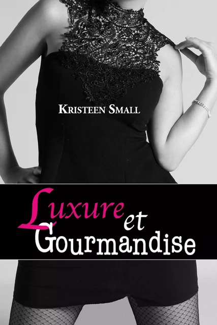 Luxure et gourmandise - Kristeen Small - Publishroom