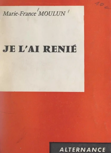 Je l'ai renié - Marie-France Moulun - FeniXX réédition numérique