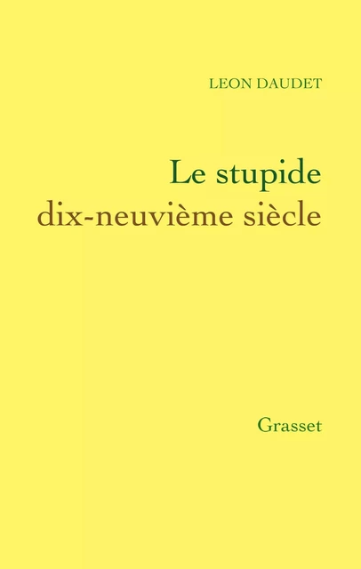 Le stupide dix-neuvième siècle - Léon Daudet - Grasset