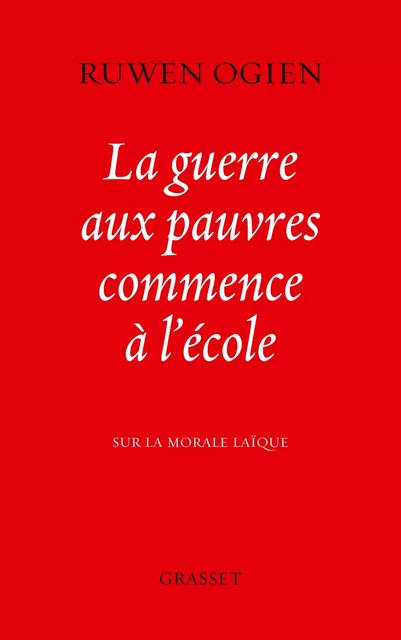 La guerre aux pauvres commence à l'école - Ruwen Ogien - Grasset