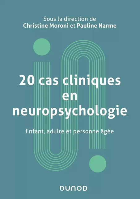 20 cas cliniques en neuropsychologie - Christine Moroni, Pauline Narme - Dunod