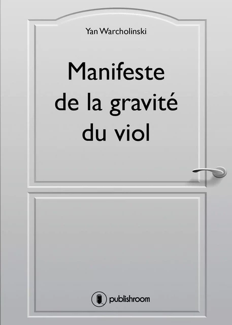 Manifeste de la gravité du viol - Yan Warcholinski - Publishroom