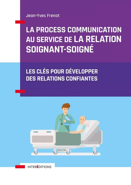 La Process Communication au service de la relation soignant-soigné - Jean-Yves Frenot - InterEditions