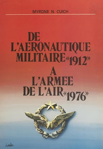 De l'aéronautique militaire à l'Armée de l'air : 1912-1976 - Myrone Nicolas Cuich - FeniXX réédition numérique