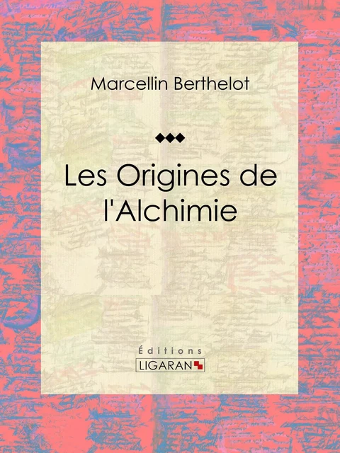 Les Origines de l'Alchimie - Marcellin Berthelot,  Ligaran - Ligaran