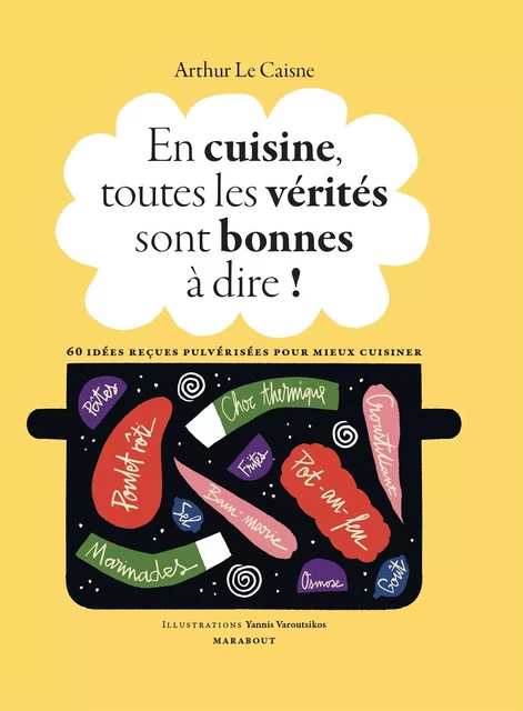 En cuisine, toutes les vérités sont bonnes à dire ! - Arthur Le Caisne - Marabout