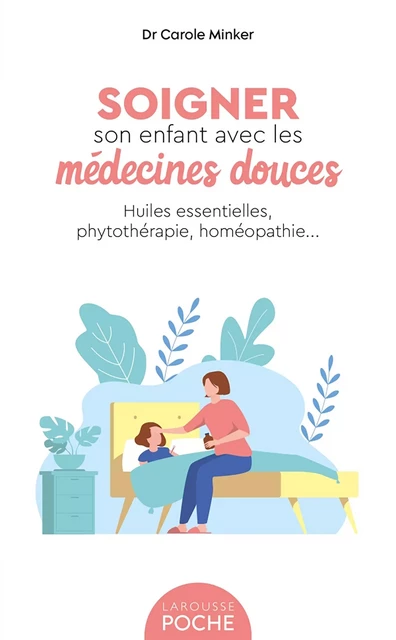 Soigner son enfant avec les médecines douces - Carole Minker - Larousse