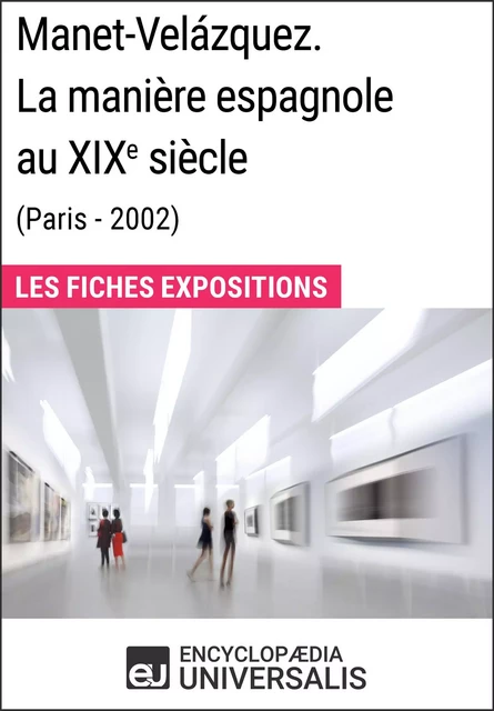 Manet-Velázquez. La manière espagnole au XIXe siècle (Paris - 2002) -  Encyclopaedia Universalis - Encyclopaedia Universalis