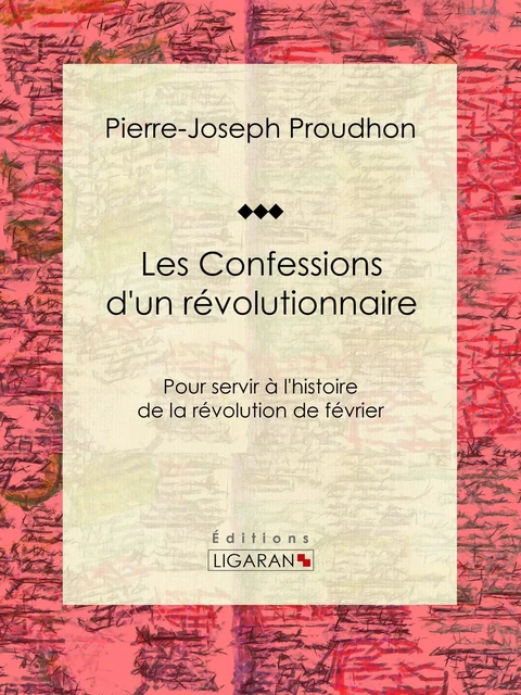 Les Confessions d'un révolutionnaire - Pierre-Joseph Proudhon,  Ligaran - Ligaran