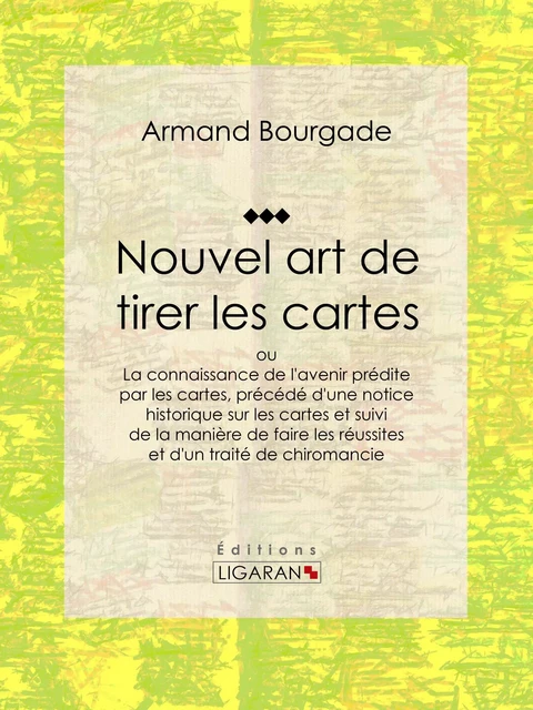 Nouvel art de tirer les cartes - Armand Bourgade,  Ligaran - Ligaran