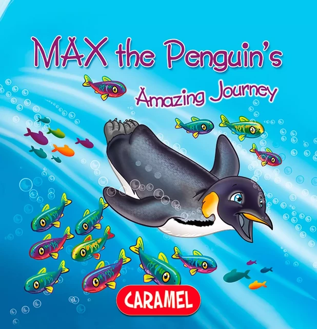 Max the Penguin - Monica Pierazzi Mitri,  The Amazing Journeys - Caramel