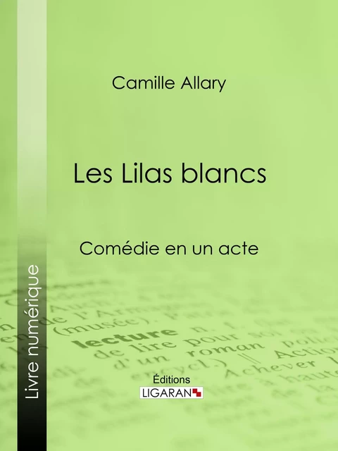 Les Lilas blancs - Camille Allary,  Ligaran - Ligaran