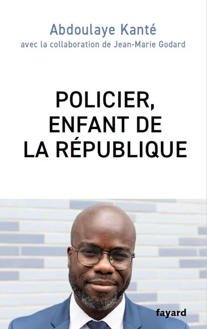 Policier, enfant de la République - Abdoulaye Kanté, Jean-Marie Godard - Fayard