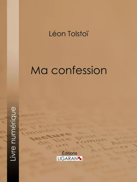 Ma confession - Léon Tolstoï,  Ligaran - Ligaran