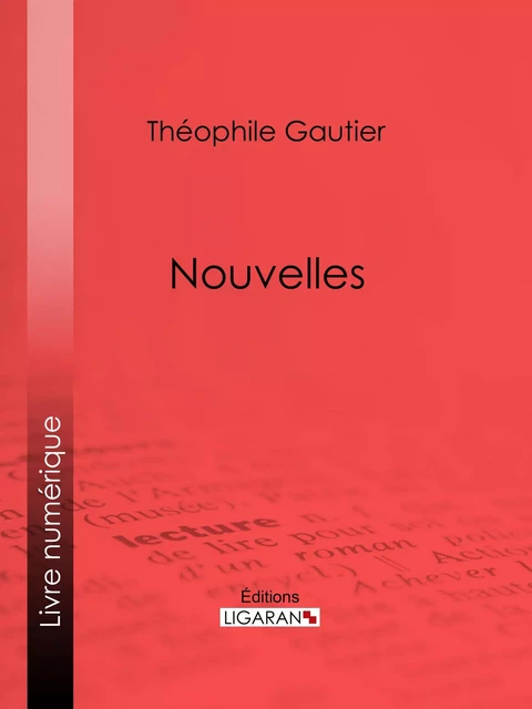 Nouvelles - Théophile Gautier,  Ligaran - Ligaran