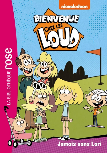 Bienvenue chez les Loud 32 - Jamais sans Lori -  Nickelodeon - Hachette Jeunesse