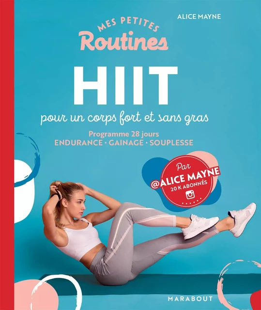 Mes petites routines : HIIT pour un corps fort et sans gras - Alice Mayne - Marabout