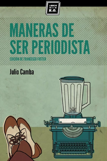 Maneras de ser periodista - Julio Camba - Libros del K.O.