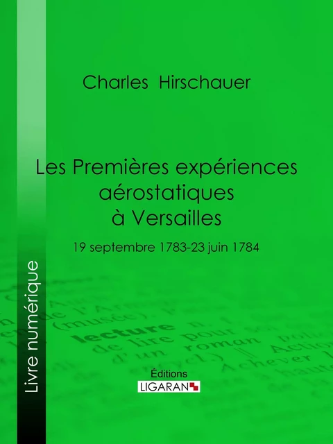 Les Premières Expériences aérostatiques à Versailles - Charles Hirschauer,  Ligaran - Ligaran