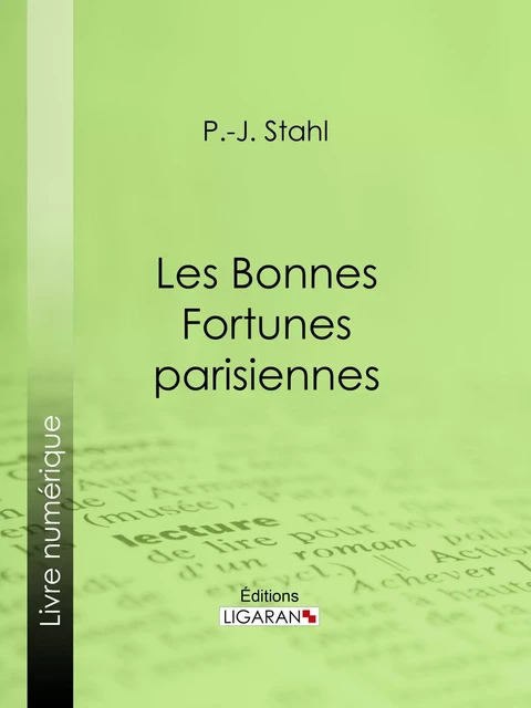 Les bonnes fortunes parisiennes - P.-J. Stahl,  Ligaran - Ligaran