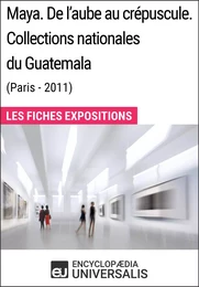 Maya. De l'aube au crépuscule. Collections nationales du Guatemala (Paris-2011)