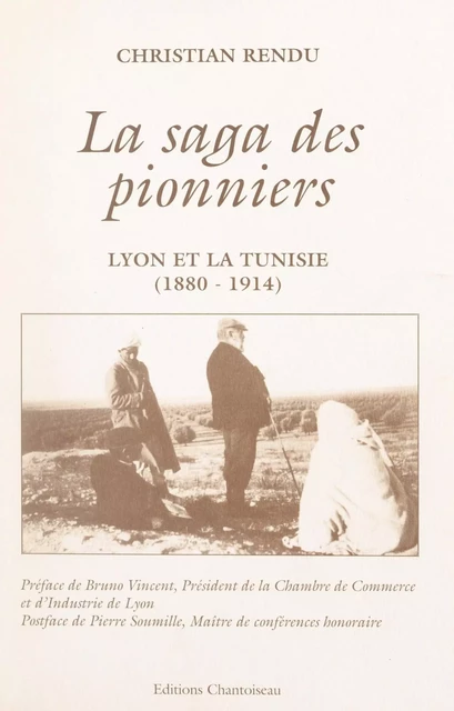 La saga des pionniers : Lyon et la Tunisie, 1880-1914 - Christian Rendu - FeniXX réédition numérique