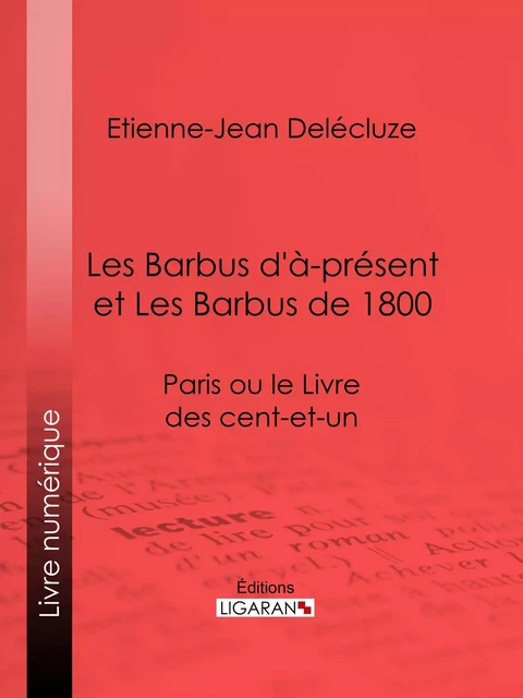 Les Barbus d'à-présent et Les Barbus de 1800 - Etienne-Jean Delécluze,  Ligaran - Ligaran