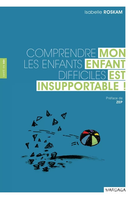 Mon enfant est insupportable ! - Isabelle Roskam - Mardaga