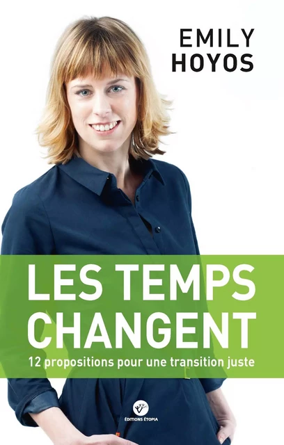 Les temps changent : 12 propositions pour une transition juste - Emily Hoyos - Etopia