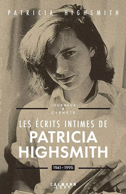 Les écrits intimes de Patricia Highsmith, 1941-1995 - Patricia Highsmith - Calmann-Lévy