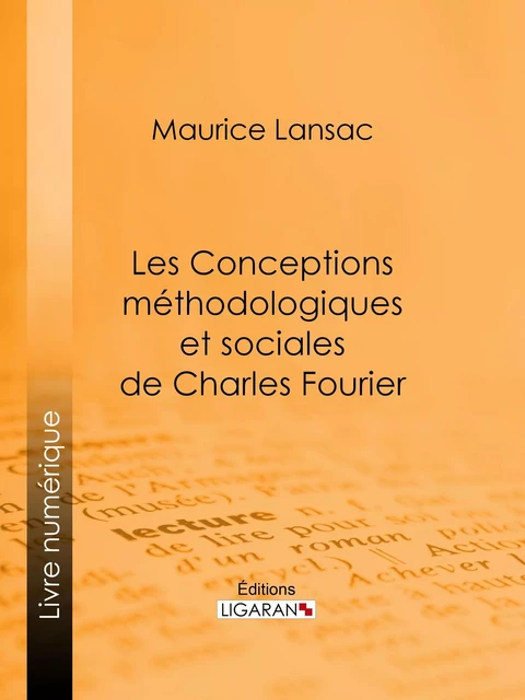 Les Conceptions méthodologiques et sociales de Charles Fourier - Maurice Lansac,  Ligaran - Ligaran