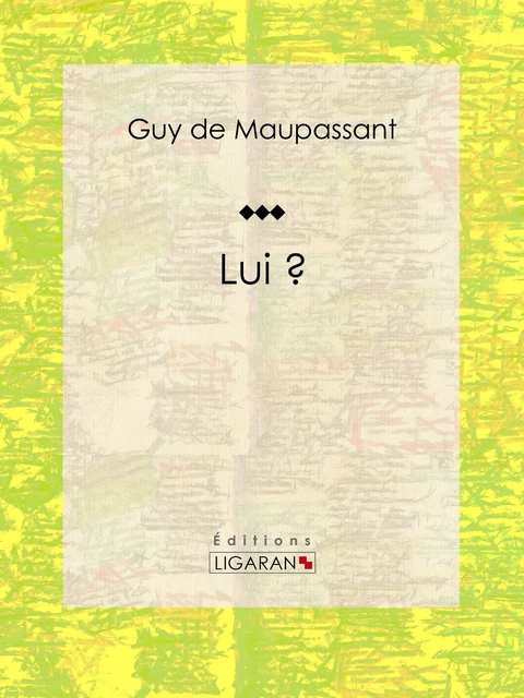 Lui ? - Guy De Maupassant,  Ligaran - Ligaran