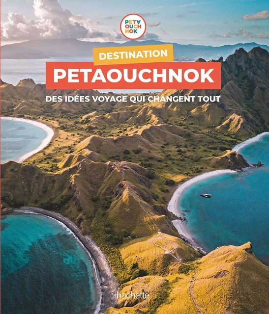 Destination Petaouchnok - Raphaël de Casabianca, Antoine Delaplace - Hachette Tourisme