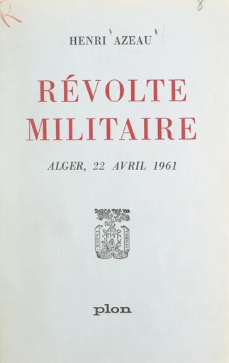 Révolte militaire - Henri Azeau - FeniXX réédition numérique