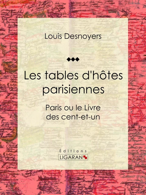 Les tables d'hôtes parisiennes - Louis Desnoyers,  Ligaran - Ligaran