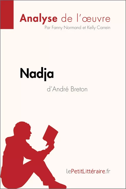 Nadja d'André Breton (Analyse de l'œuvre) -  lePetitLitteraire, Fanny Normand, Kelly Carrein - lePetitLitteraire.fr