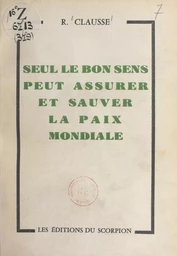 Seul le bon sens peut assurer et sauver la paix mondiale