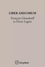 Liber Amicorum François Glansdorff et Pierre Legros