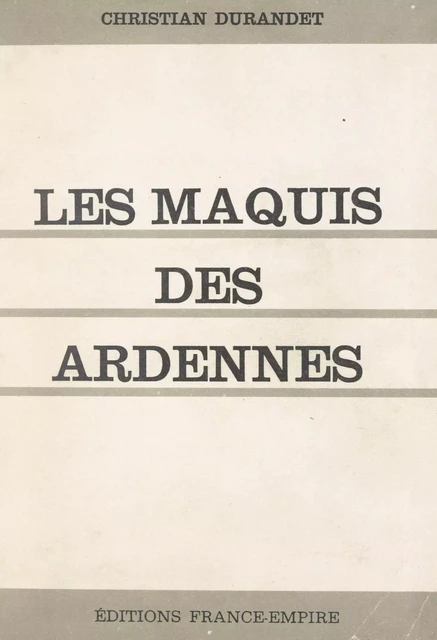 Les Maquis des Ardennes - Christian Durandet - FeniXX réédition numérique