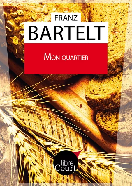 Mon quartier - Franz Bartelt,  Libre Court - Libre court