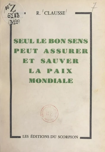 Seul le bon sens peut assurer et sauver la paix mondiale - Raymond Clausse - FeniXX réédition numérique