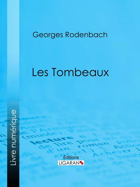 Les Tombeaux - Georges Rodenbach,  Ligaran - Ligaran