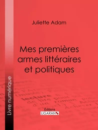 Mes premières armes littéraires et politiques