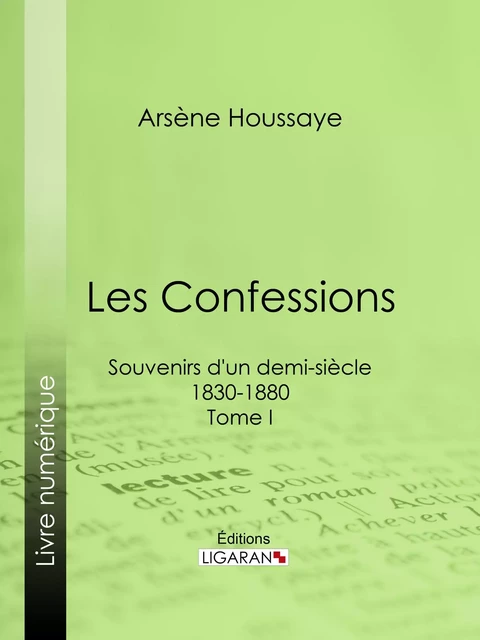 Les Confessions -  Ligaran, Arsène Houssaye, Alexandre Dumas - Ligaran