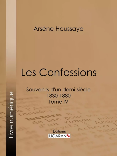 Les Confessions - Arsène Houssaye, Alexandre Dumas,  Ligaran - Ligaran