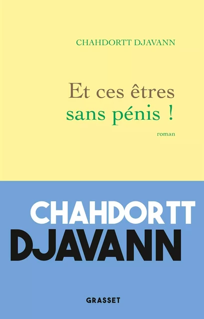 Et ces êtres sans pénis ! - Chahdortt Djavann - Grasset