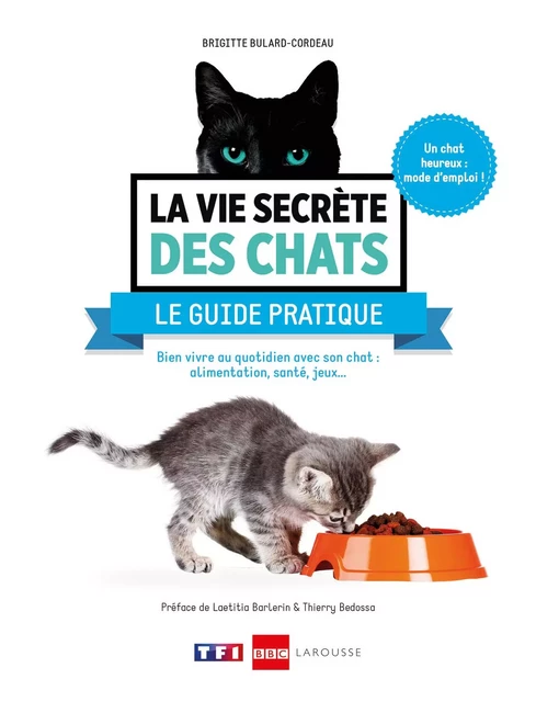 La vie secrète des chats - Le guide pratique - Brigitte Bulard-Cordeau - Larousse