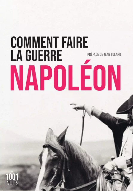 Comment faire la guerre -  Napoléon - Fayard/Mille et une nuits