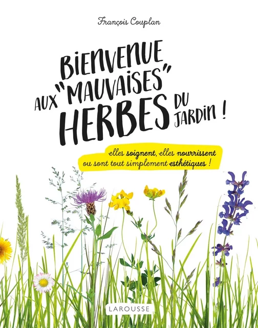 Bienvenue aux mauvaises herbes du jardin - Francois Couplan - Larousse