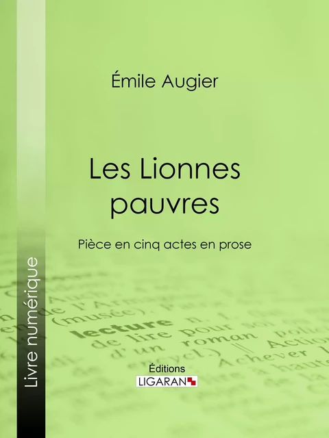 Les Lionnes pauvres - Émile Augier, Édouard Foussier,  Ligaran - Ligaran